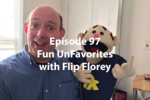 Episode 97: Fun Unfavorites with Flip Florey