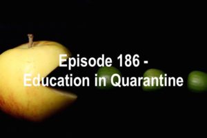 Episode 186 - Education in Quarantine