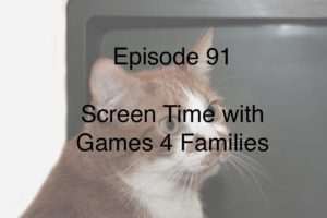 Episode 91: Screen Time with Games 4 Families