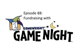 Episode 88: Fundraising with GameWright Game Night