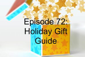 Episode 72: Holiday Gift Guide