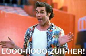 Looo-hooo-zuh-her!