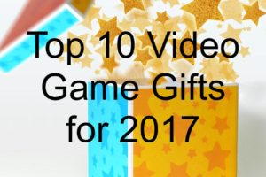 Top 10 Video Game Gifts for 2017