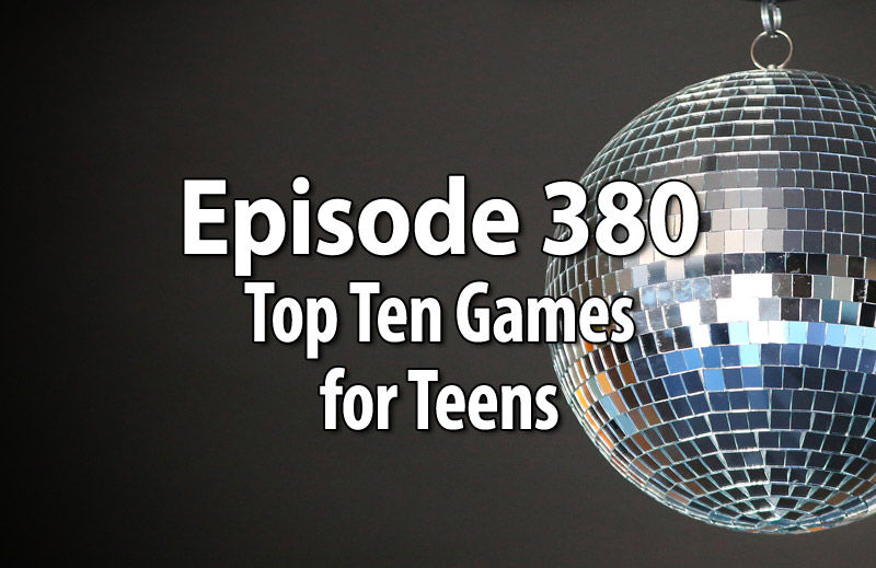 Episode 380 - Top Ten Games for Teens - The Family Gamers