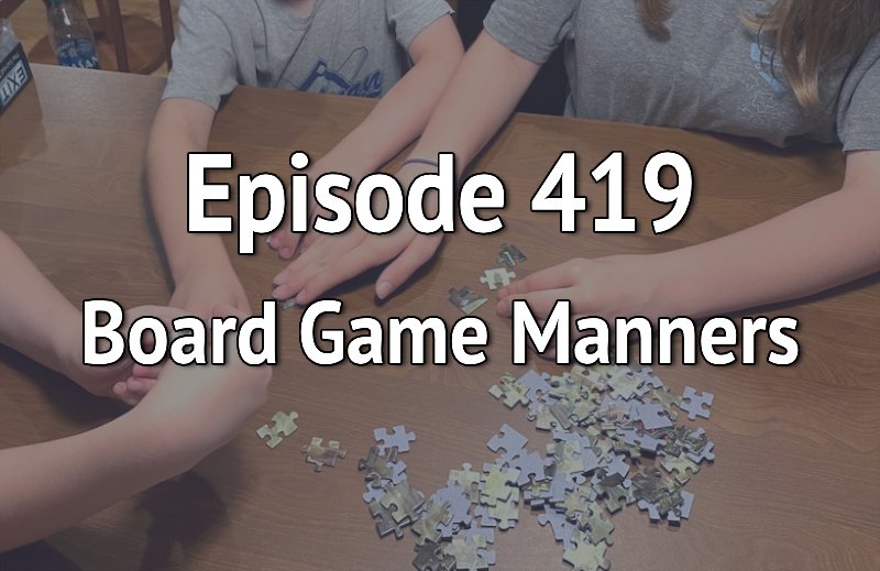 Episode 419 - Teaching Board Game Manners episode artwork